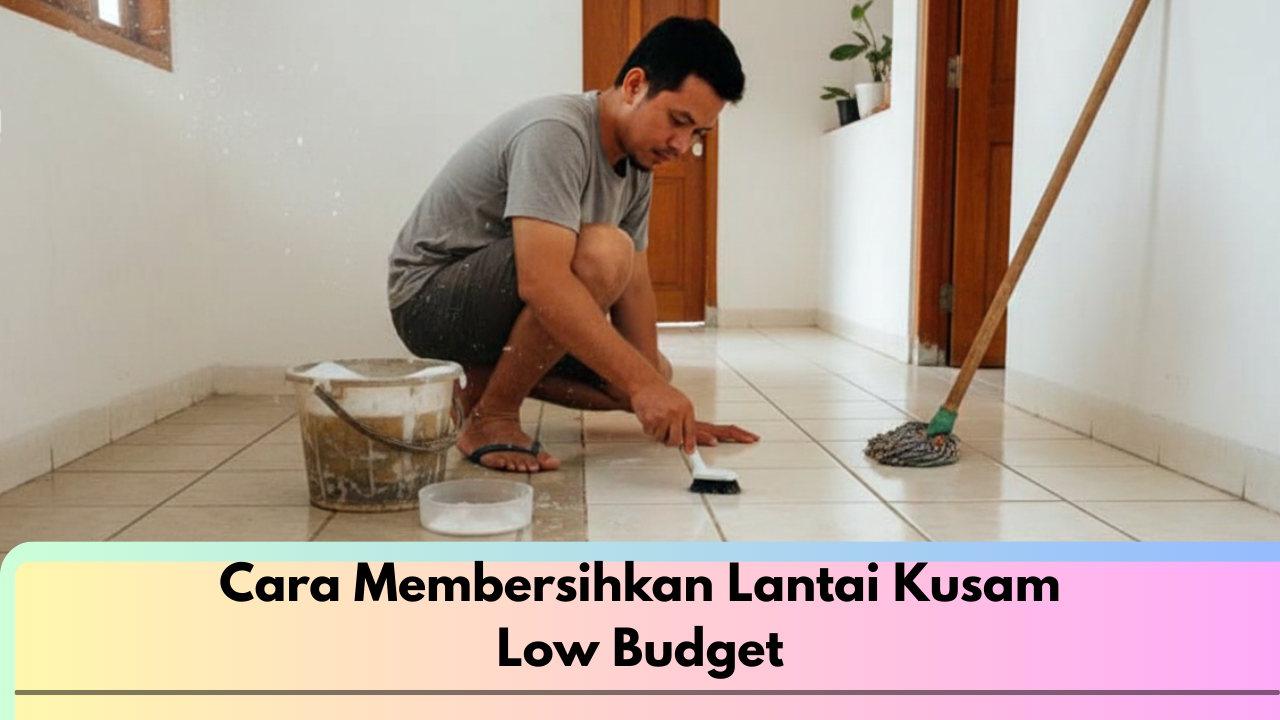 Cara Membersihkan Lantai Kusam Low Budget